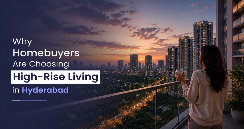 Why Are Homebuyers Choosing High-Rises in Hyderabad?